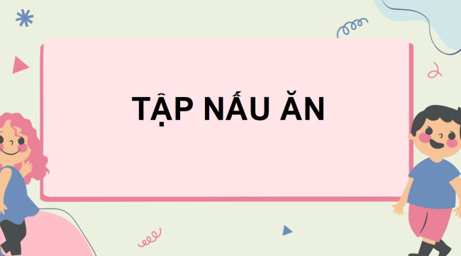 PowerPoint Tiếng Việt 3 Bài 6: Tập nấu ăn