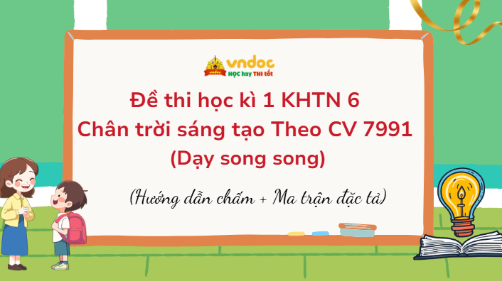 Đề thi học kì 1 KHTN 6 Chân trời sáng tạo Theo CV 7991 (Dạy song song)