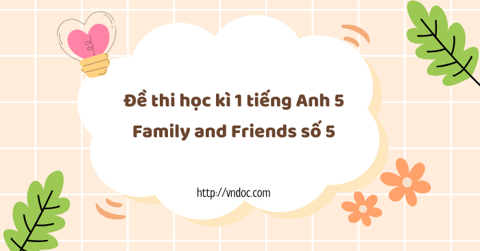 Đề thi học kì 1 tiếng Anh 5 Family and Friends số 5