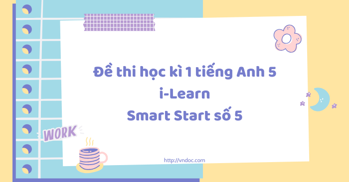 Đề thi học kì 1 tiếng Anh 5 i-Learn Smart Start số 5