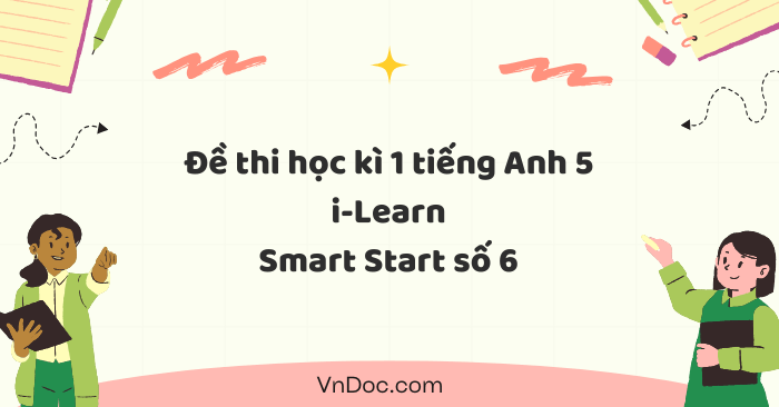Đề thi học kì 1 tiếng Anh 5 i-Learn Smart Start số 6