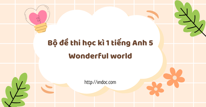 Bộ đề thi học kì 1 tiếng Anh 5 Wonderful world