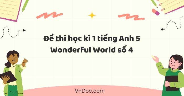 Đề thi học kì 1 tiếng Anh 5 Wonderful World số 4