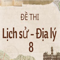 Đề thi môn Lịch sử - Địa lý lớp 8 sách Chân trời sáng tạo