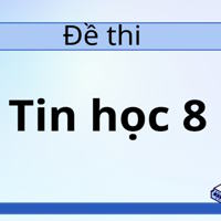 Đề thi Tin học lớp 8 năm 2025