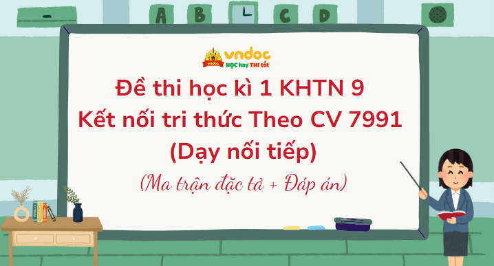 Đề thi học kì 1 KHTN 9 Kết nối tri thức Theo CV 7991 (Dạy nối tiếp)