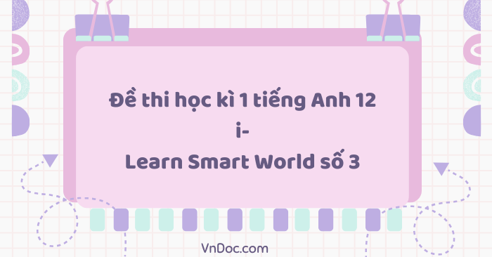 Đề thi học kì 1 tiếng Anh 12 i-Learn Smart World số 3