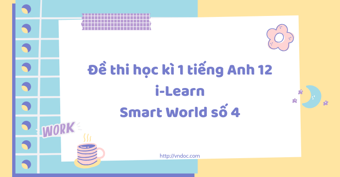 Đề thi học kì 1 tiếng Anh 12 i-Learn Smart World số 4
