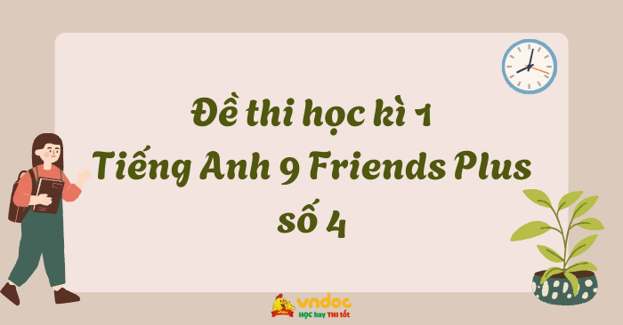 Đề thi học kì 1 Tiếng Anh 9 Friends Plus số 4