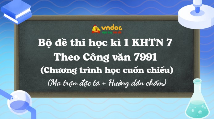 Bộ đề thi học kì 1 KHTN 7 Theo Công văn 7991 (Dạy cuốn chiếu)