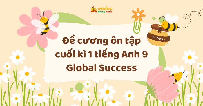 Đề cương ôn tập cuối kì 1 tiếng Anh 9 Global Success