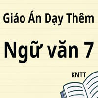 Giáo án dạy thêm Ngữ Văn 7 Kết nối tri thức