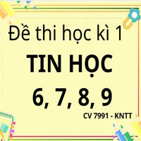 Bộ đề thi Học kì 1 Tin học 6, 7, 8, 9 theo CV 7991 sách Kết nối
