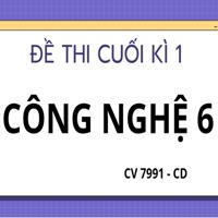 Đề thi Học kì 1 Công nghệ 6 theo CV 7991 sách Cánh diều - số 01
