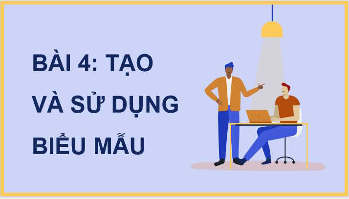 Tạo và sử dụng biểu mẫu
