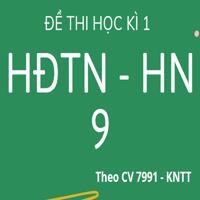 Ma trận, bảng đặc tả đề thi học kì 1 Hoạt động trải nghiệm - Hướng nghiệp 9 theo CV 7991 - Kết nối