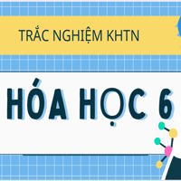 Trắc nghiệm Hóa học 6: Chất và sự biến đổi của các chất