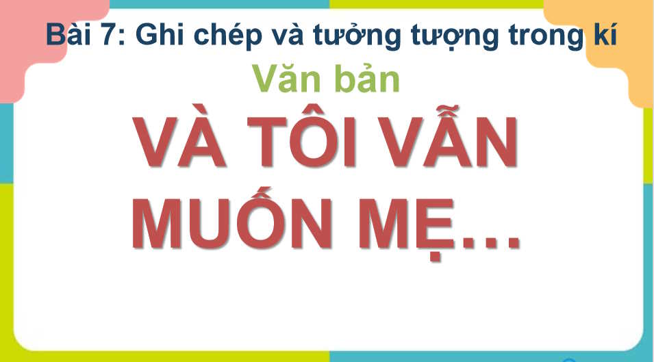 Ngữ văn 11 Bài 7: Và tôi vẫn muốn mẹ