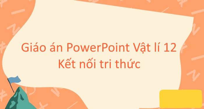Giáo án PowerPoint Vật lí 12 Kết nối tri thức Học kì 2