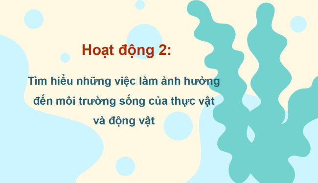 PowerPoint Tự nhiên và xã hội 2 Bài 18: Cần làm gì để bảo vệ môi trường sống của thực vật và động vật