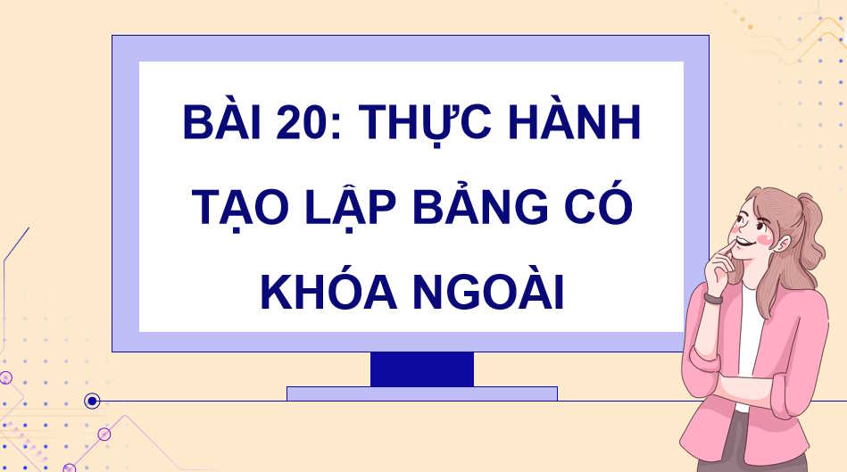 Thực hành tạo lập các bảng có khóa ngoài