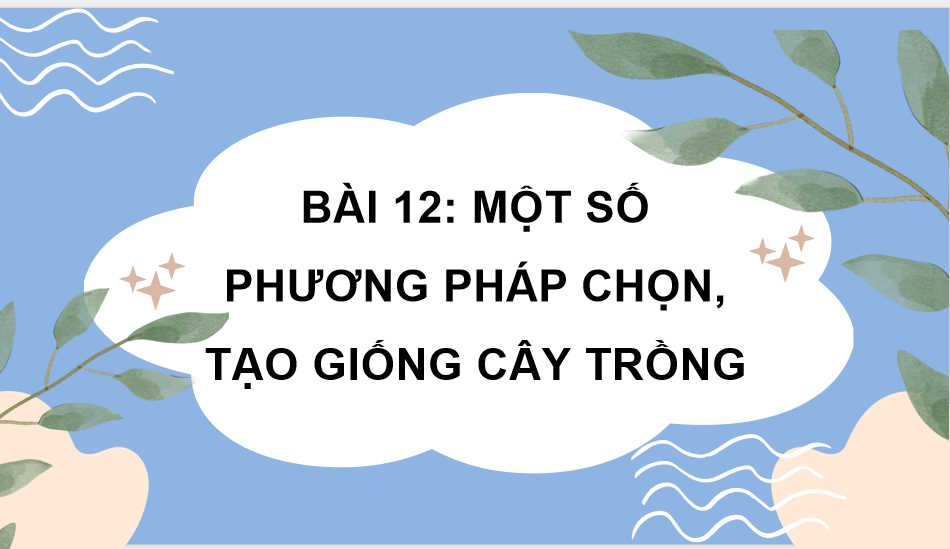 Một số phương pháp chọn, tạo giống cây trồng