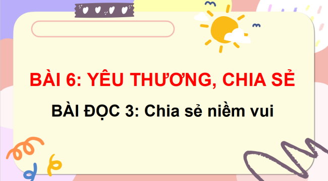 PowerPoint Tiếng Việt 3 Bài 6: Chia sẻ niềm vui