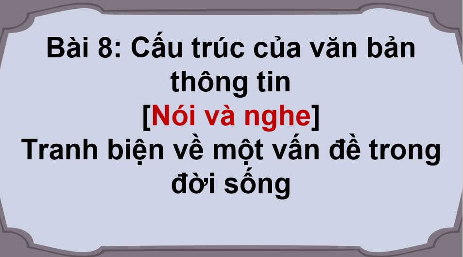 Ngữ văn 11 Bài 8: Tranh biện về một vấn đề trong đời sống
