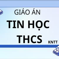 Giáo án Tin học 6, 7, 8, 9 - Kết nối tri thức