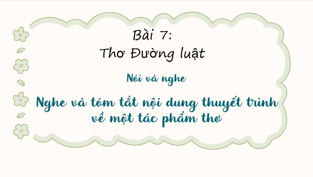 Giáo án PowerPoint Ngữ văn 8 Bài 7: Nghe và tóm tắt nội dung thuyết trình về một tác phẩm thơ