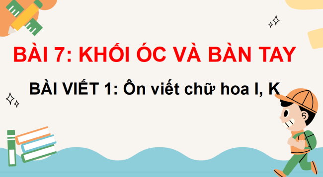 PowerPoint Tiếng Việt 3 Bài 7: Ôn chữ viết hoa I, K