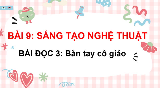 PowerPoint Tiếng Việt 3 Bài 9: Bàn tay cô giáo