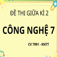 Bộ 02 đề thi Giữa học kì 2 Công nghệ 7 theo CV 7991 - KNTT