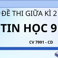 Đề thi Giữa kì 2 Tin học 9 theo CV 7991 - Cánh diều