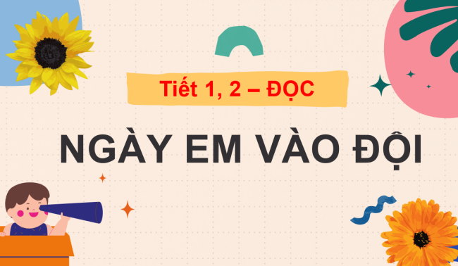 PowerPoint Tiếng Việt 3 Bài 16: Ngày em vào Đội