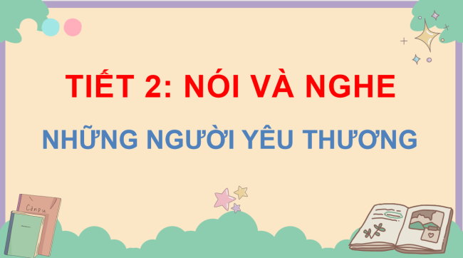PowerPoint Tiếng Việt 3 Bài 19: Những người yêu thương