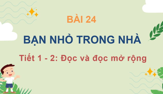 PowerPoint Tiếng Việt 3 Bài 24: Bạn nhỏ trong nhà