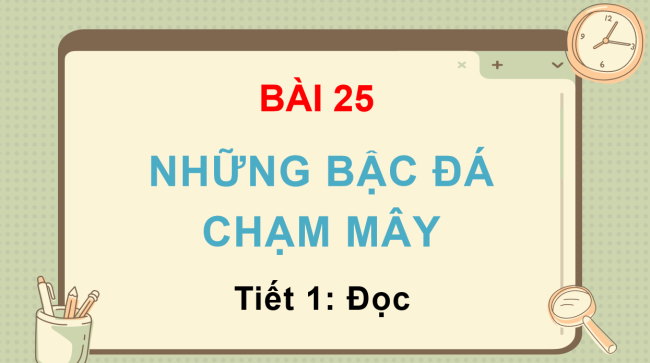 PowerPoint Tiếng Việt 3 Bài 25: Những bậc đá chạm mây