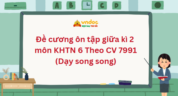 Đề cương ôn tập giữa kì 2 môn Khoa học tự nhiên 6 Theo CV 7991