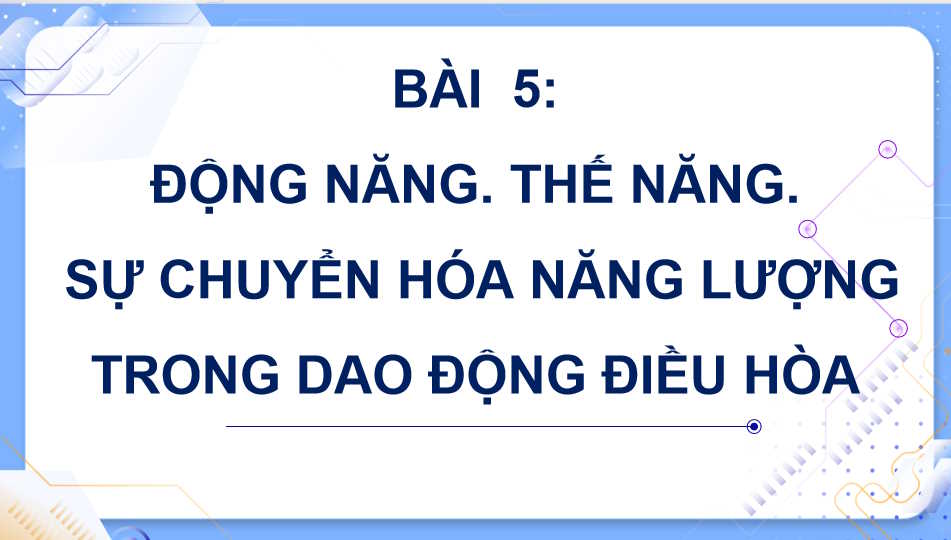 Giáo án Vật lí 11 Bài 5: Động năng Thế năng Sự chuyển hoá năng lượng trong dao động điều hòa