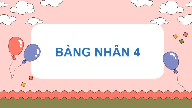 PowerPoint Toán 3: Bảng nhân 4