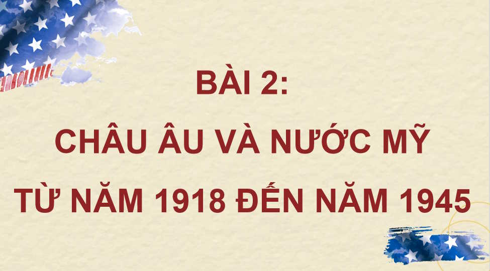  Châu Âu và nước Mỹ từ năm 1918 đến năm 1945