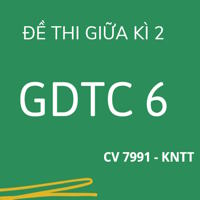 Ma trận đề thi Giữa kì 2 GDCD 6 theo CV 7991 - Kết nối tri thức
