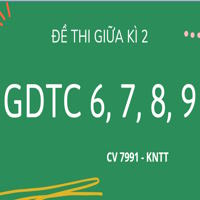 Đề thi giữa kì 2 GDCD 6, 7, 8, 9 theo CV 7991 - Kết nối