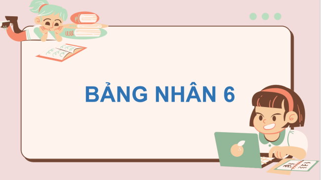 PowerPoint Toán 3: Bảng nhân 6