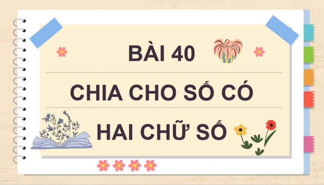 PowerPoint Toán 4 Bài 40: Chia cho số có hai chữ số