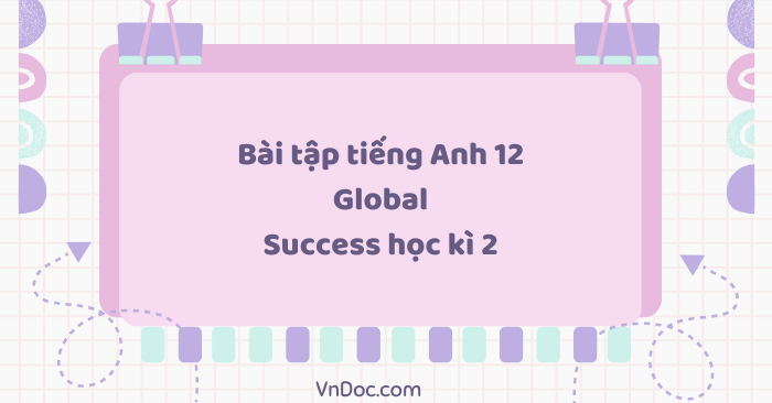 Bài tập tiếng Anh 12 Global Success học kì 2