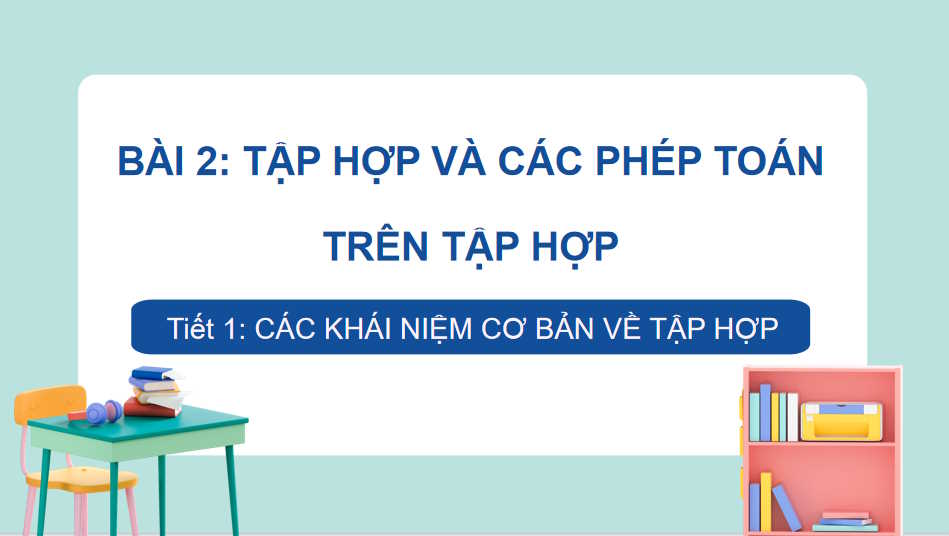 Giáo án Toán 10 Bài 2: Tập hợp và các phép toán trên tập hợp