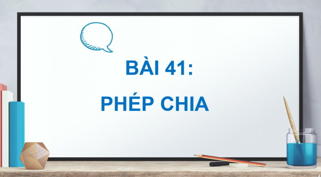 PowerPoint Toán 2 Bài 41: Phép chia